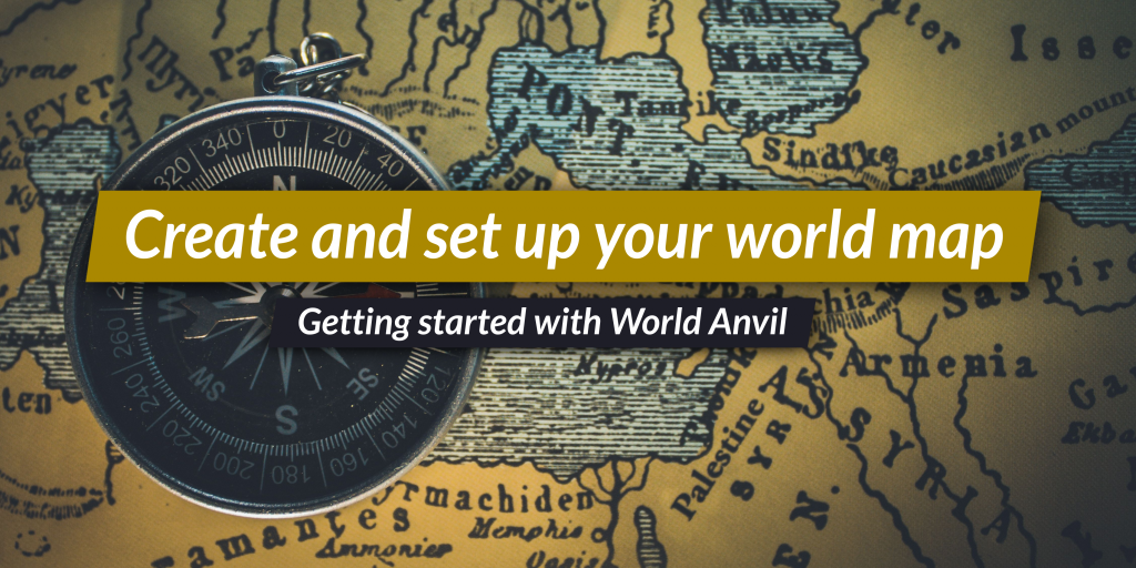 How to create your world by setting up your Map | World Anvil Blog